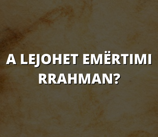 A lejohet ta emërtojmë dikë Rrahman?