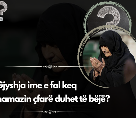 Gjyshja ime e fal keq namazin çfarë duhet të bëjë?