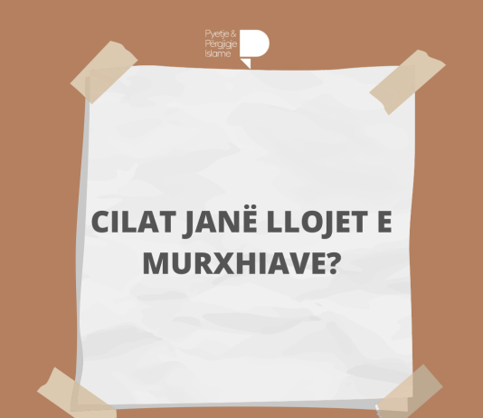 Cilat janë llojet e Murxhiave? Dhe cilat janë qëndrimet e tyre lidhur me çështjet e imanit/besimit?