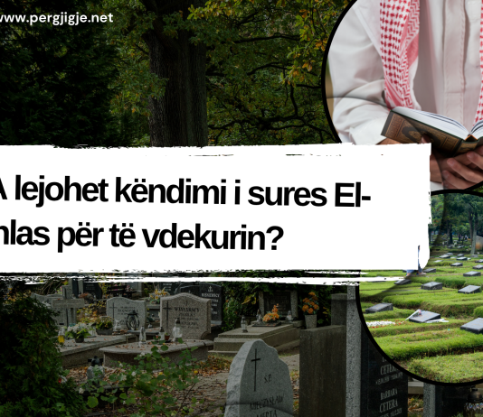 A lejohet këndimi i sures El- Ihlas për të vdekurin?