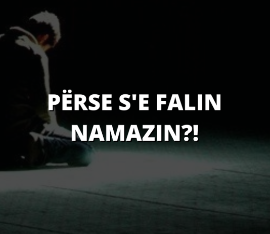 S’e falin namazin se thonë: kështu e ka shkruar Zoti