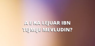 A është e vërtetë se Ibn Tejmije e ka lejuar mevludin?