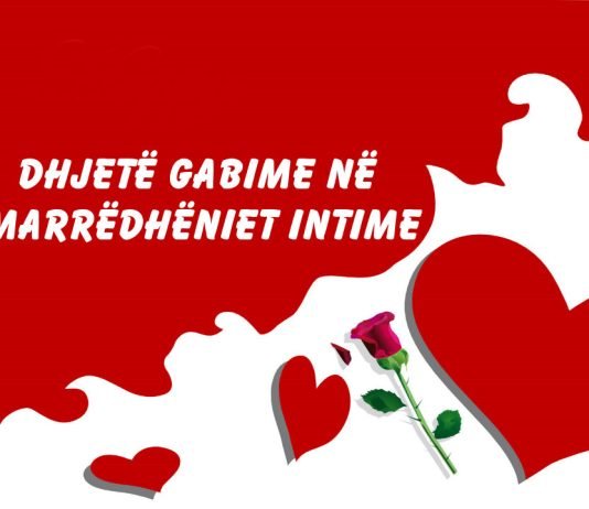 Dhjetë gabime në marrëdhëniet intime?!