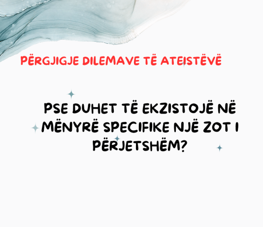 Pse duhet të ekzistojë në mënyrë specifike një Zot i përjetshëm?