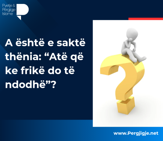 A është e saktë thënia: “Atë që ke frikë do të ndodhë”?