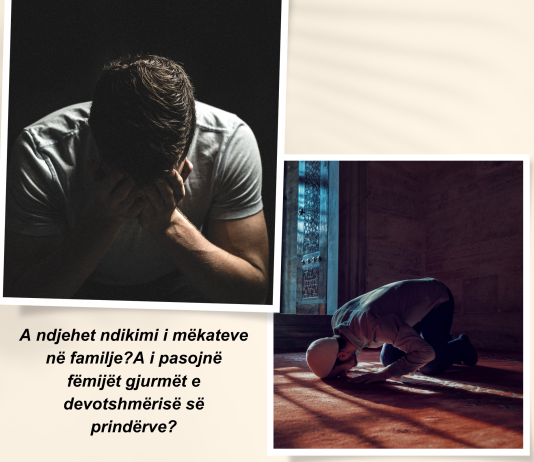 A mund të kenë mëkatet pasoja në të gjitha aspektet e jetës sonë dhe a ndikon devotshmëria e prindërve tek fëmijët?