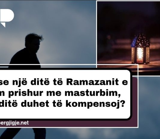 Nëse një ditë të Ramazanit e kam prishur me masturbim, sa ditë duhet të kompensoj?