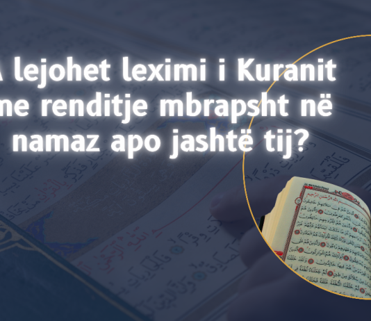 Çfarë gjykimi ka leximi i Kuranit me renditjen mbrapsht, të sureve apo të ajeteve brenda dhe jashtë namazit?