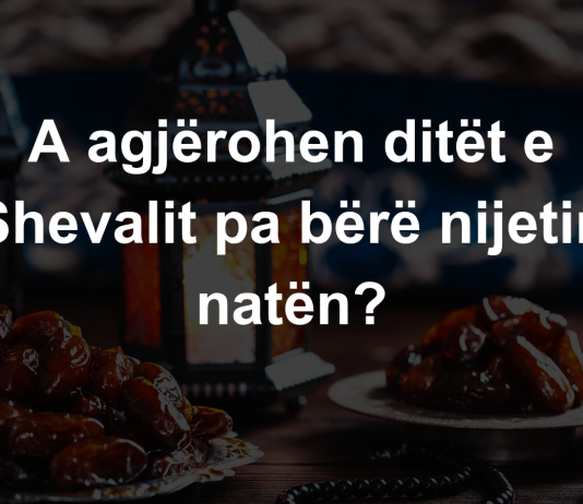 A agjërohen ditët e Shevalit pa bërë nijetin natën?