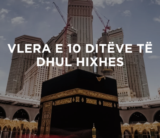 Çfarë vlere kanë dhjetë ditët e Dhul Hixhes?