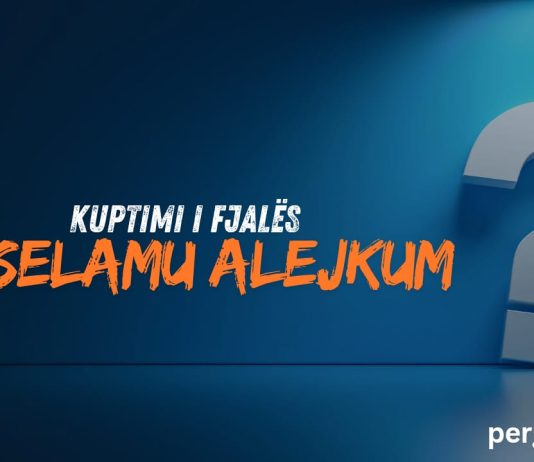 A e di çfarë lutjeje përmban fjala ‘Es-selamu alejkum’ që e thua çdo ditë?