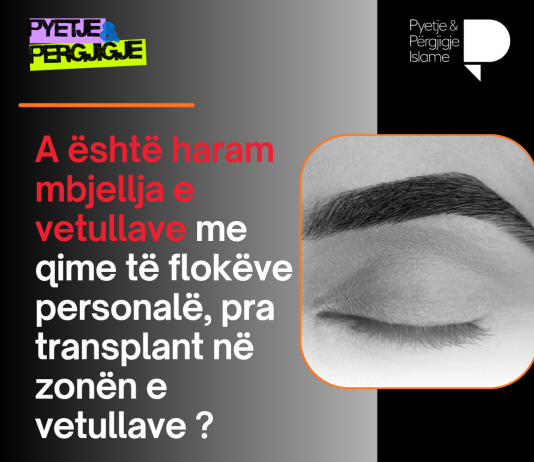 A është haram mbjellja e vetullave me qime të flokëve personalë, pra transplant në zonën e vetullave ?