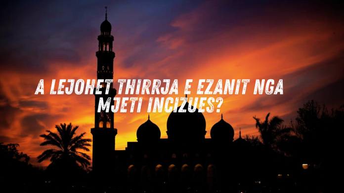 A lejohet thirrja e ezanit nga mjeti incizues
