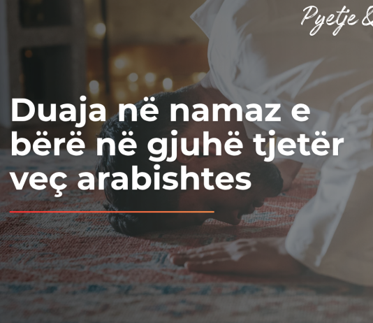Duaja në namaz e bërë në gjuhë tjetër veç arabishtes?!