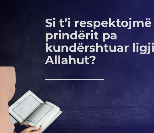 Si t’i respektojmë prindërit pa kundërshtuar ligjin e Allahut?