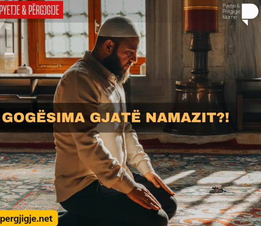 Gogësima gjatë namazit?!
