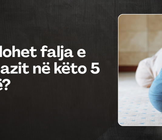 Ndalohet falja e namazit në këto 5 kohë