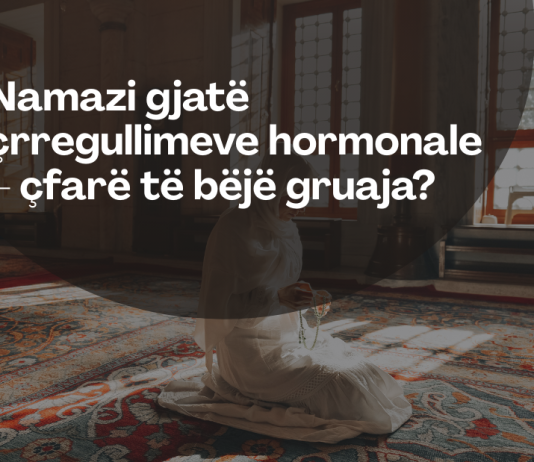 Si veprohet me namazin gjatë çrregullimit hormonal?