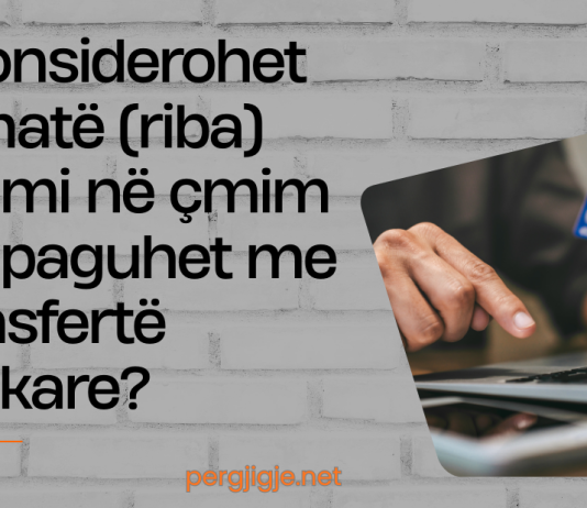 A konsiderohet kamatë (riba) dallimi në çmim kur paguhet me transfertë bankare?