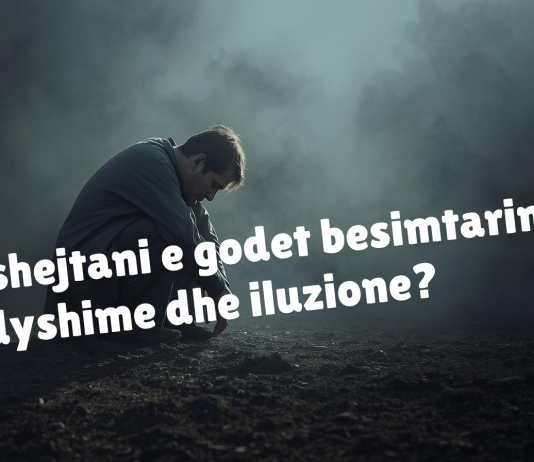 Si t’i njohim dhe t’i luftojmë vesveset e shejtanit?