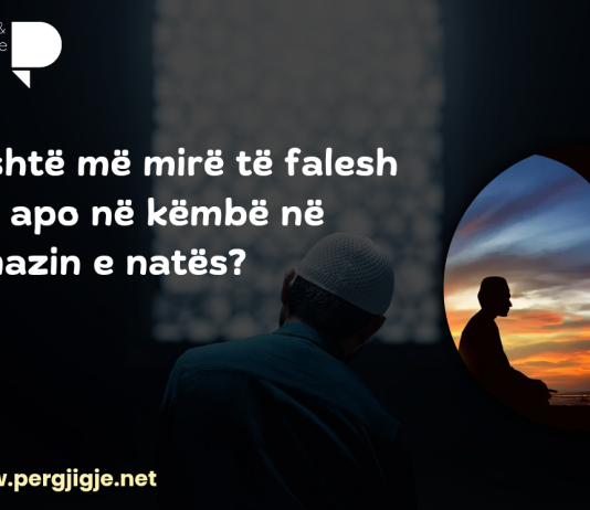 A është më mirë namazi i natës ulur e gjatë, apo në këmbë e shkurtër?