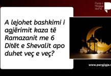 A bën të bashkohet nijeti i agjërimit të ditëve të mbetuara nga Ramazani me 6 ditët e Shevalit?