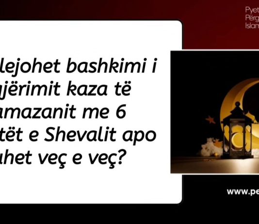 A bën të bashkohet nijeti i agjërimit të ditëve të mbetuara nga Ramazani me 6 ditët e Shevalit?