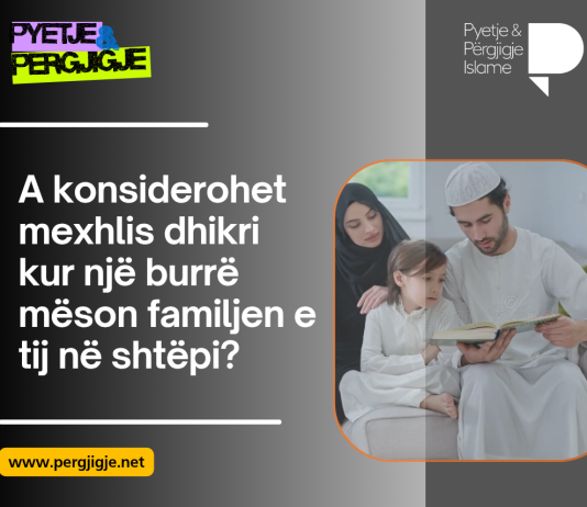 A konsiderohet mexhlis dhikri kur një burrë mëson familjen e tij në shtëpi?