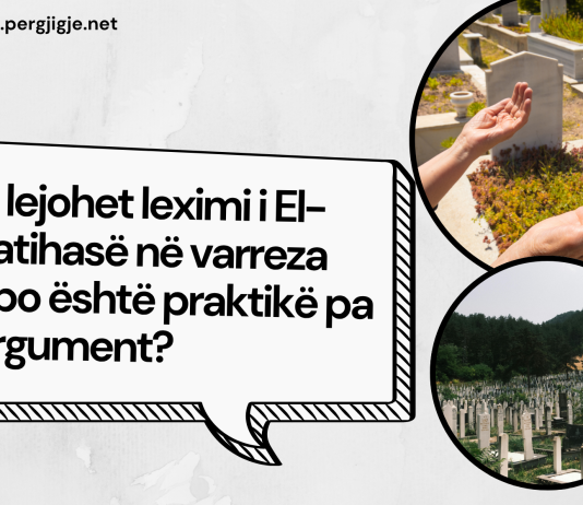 A lejohet leximi i El-Fatihasë në varreza apo është praktikë pa argument?