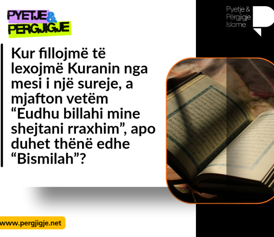 Kush e lexon Kuranin nga mesi i një sureje, a duhet të thotë “Bismilah” apo vetëm të kërkojë strehim tek Allahu nga shejtani i mallkuar?