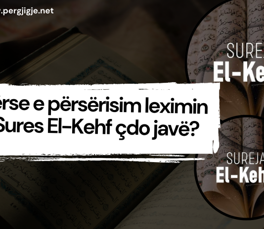Përse e përsërisim leximin e Sures El-Kehf çdo javë?