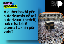 A quhet haxhi për autorizuesin nëse i autorizuari (bedeli) nuk e ka bërë akoma haxhin për vete?