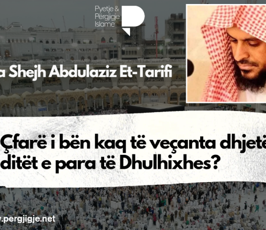 Çfarë i bën kaq të veçanta dhjetë ditët e para të Dhulhixhes? – Nga Shejh Abdulaziz Et-Tarifi