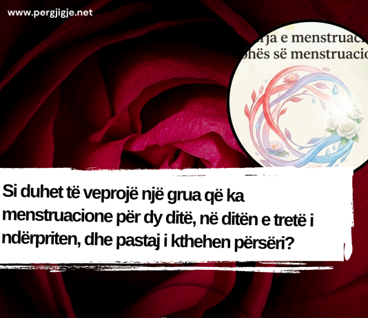 Si duhet të veprojë një grua që ka menstruacione për dy ditë, në ditën e tretë i ndërpriten, dhe pastaj i kthehen përsëri?