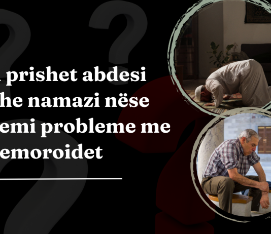 A prishet abdesi dhe namazi nëse kemi probleme me hemoroidet?