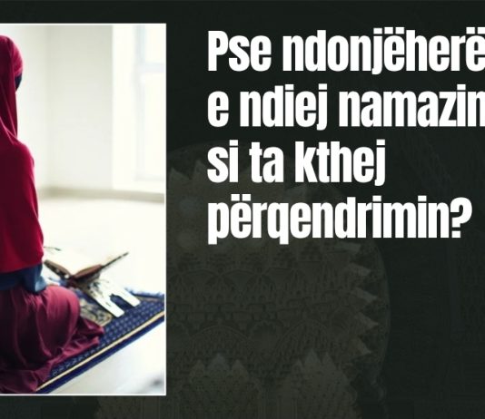 Pse ndonjëherë nuk e ndiej namazin dhe si ta kthej përqendrimin?