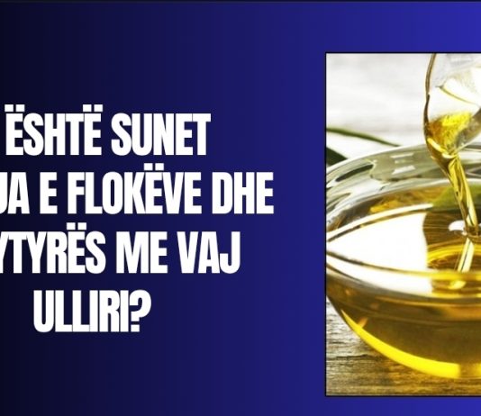 A është sunet lyerja e flokëve dhe fytyrës me vaj ulliri?