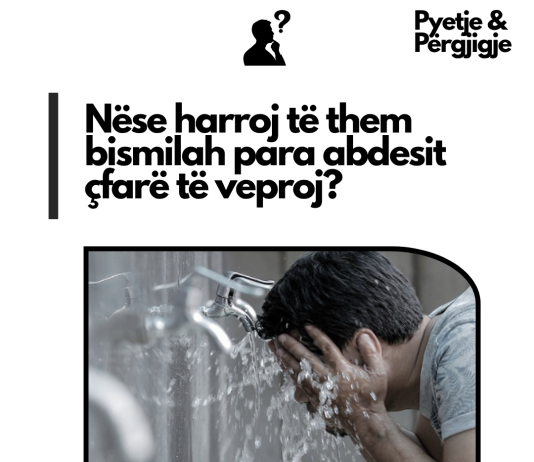 Nëse harroj të them bismilah para abdesit çfarë të veproj?