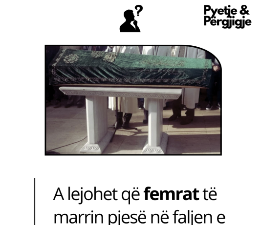A lejohet që femrat të marrin pjesë në faljen e namazit të xhenazes?