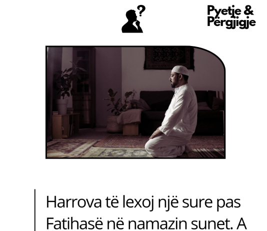 Harrova të lexoj një sure pas Fatihasë në namazin sunet. A duhet të bëj sehvi sexhden?
