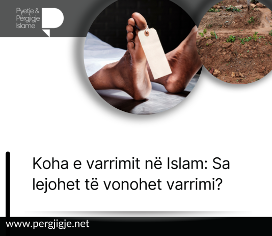 Koha e varrimit në Islam: Sa lejohet të vonohet varrimi?