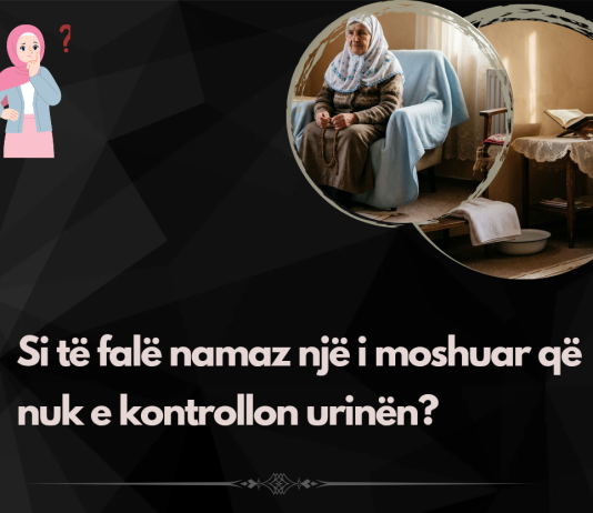 Si të falë namaz personi që vuan nga mosmbajtja e urinës?