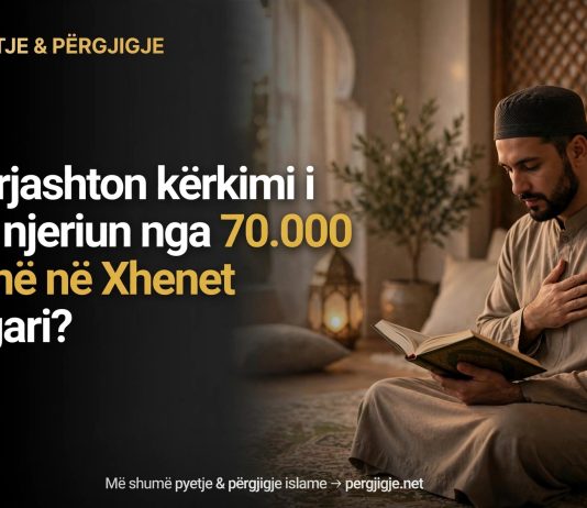 A duhet të kërkojmë rukje apo të durojmë? Sqarim rreth hadithit të 70.000 personave që hyjnë në Xhenet pa llogari